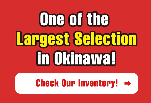 One of the Largest Selection in Okinawa!